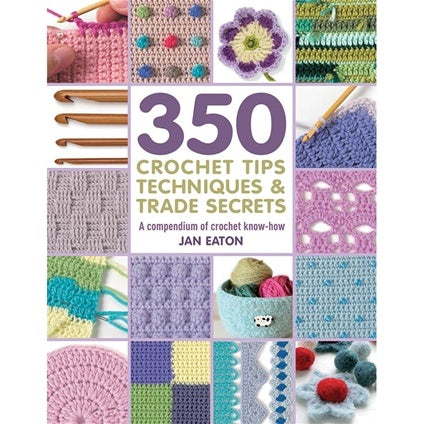 ~Book - 350 Crochet Tips, Techniques & Trade Secrets, by Jan Eaton